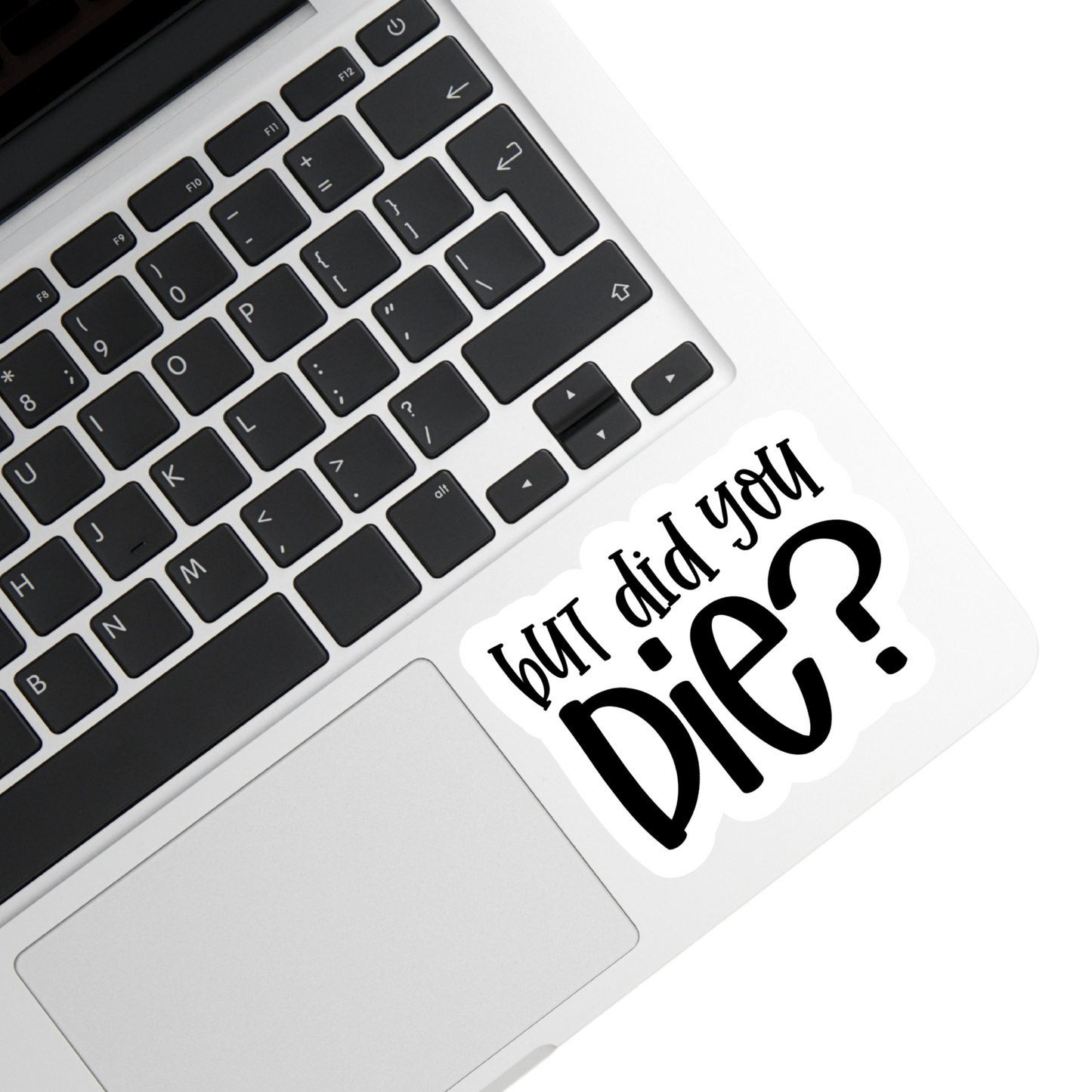 But Did You Die? Sticker