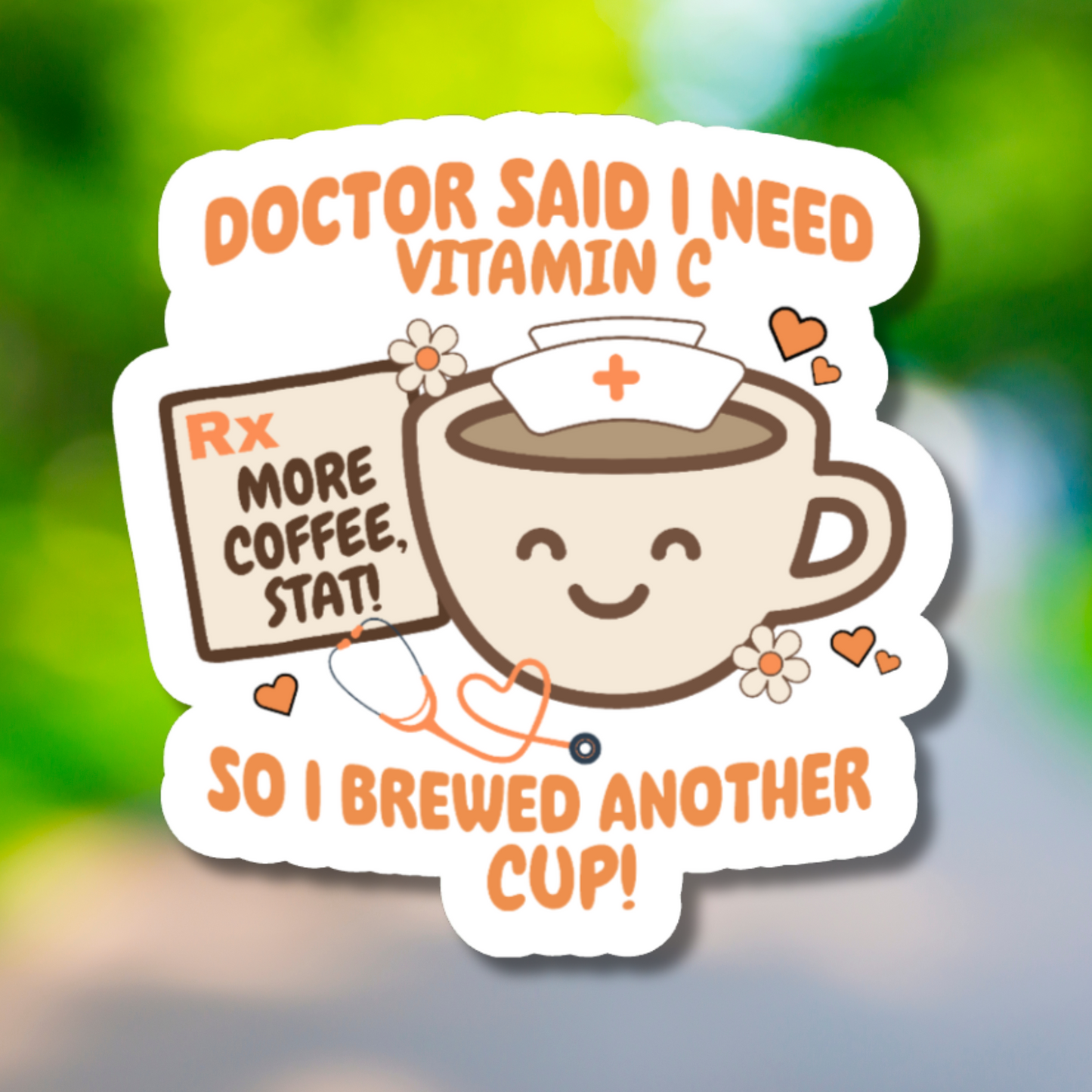 Doctor Said I Need Vitamin C So I Brewed Another Cup Sticker
