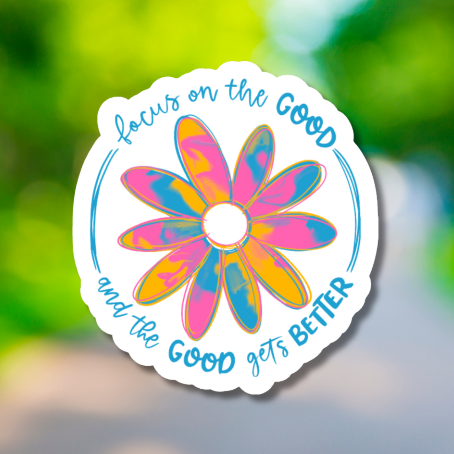 Focus On The Good And The Good Gets Better Sticker