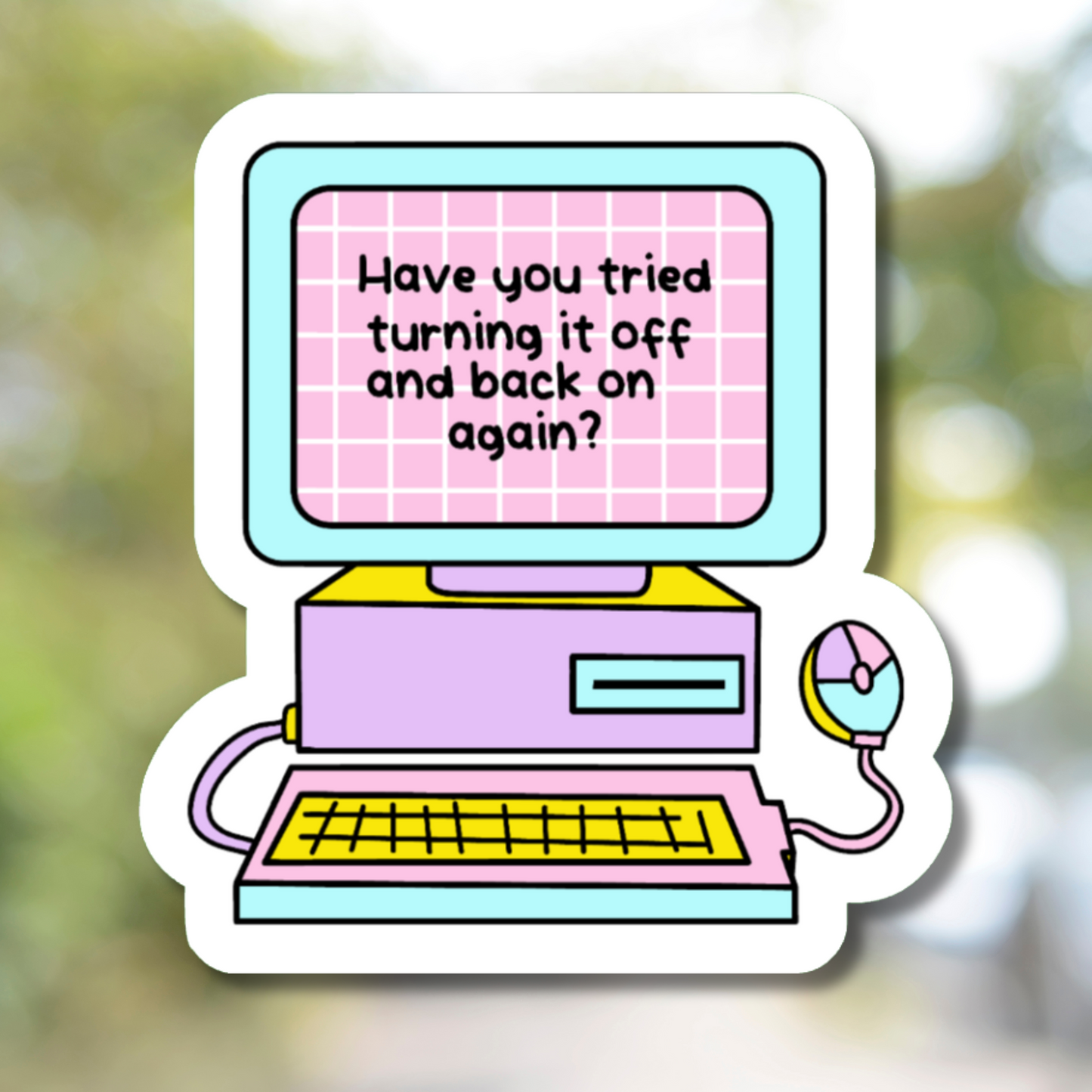Have You Tried Turning It On And Back Off Again? Sticker