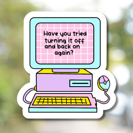 Have You Tried Turning It On And Back Off Again? Sticker