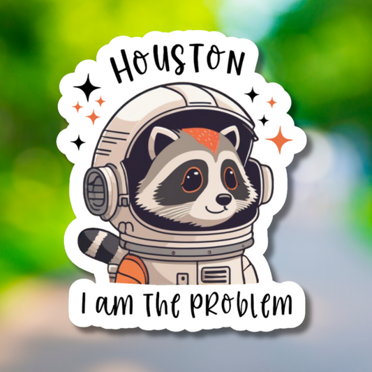 Houston I Am the Problem Sticker