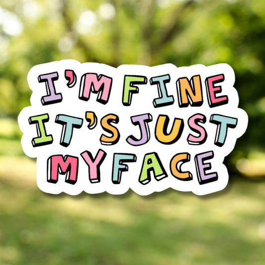 I'm Fine It's Just My Face Sticker