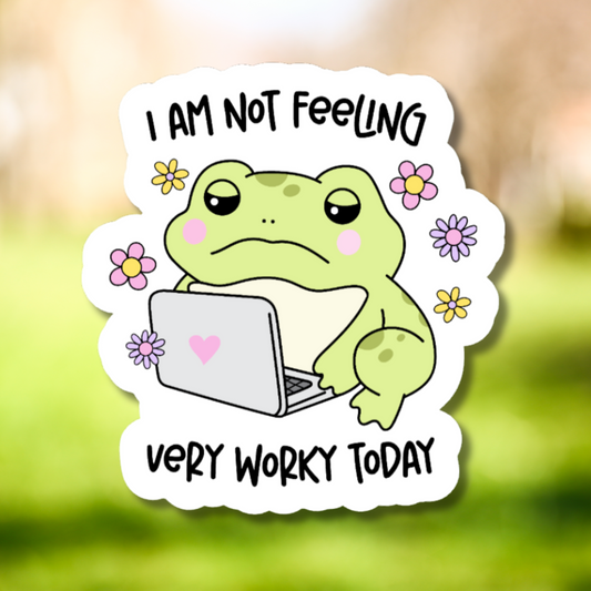 I'm Not Feeling Very Worky Today Sticker
