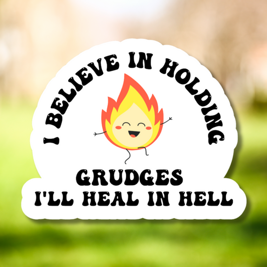 I Believe In Holding Grudges I'll Heal In Hell Sticker