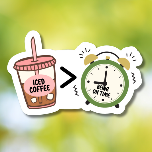 Iced Coffee Is Greater Than Being On Time Sticker