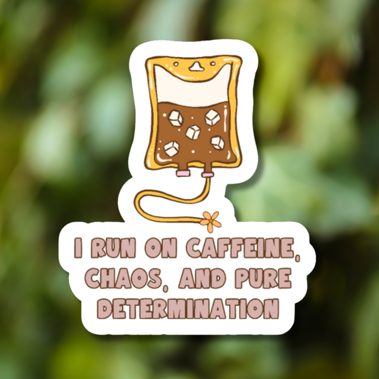 I Run On Caffeine Chaos And Pure Determination Sticker