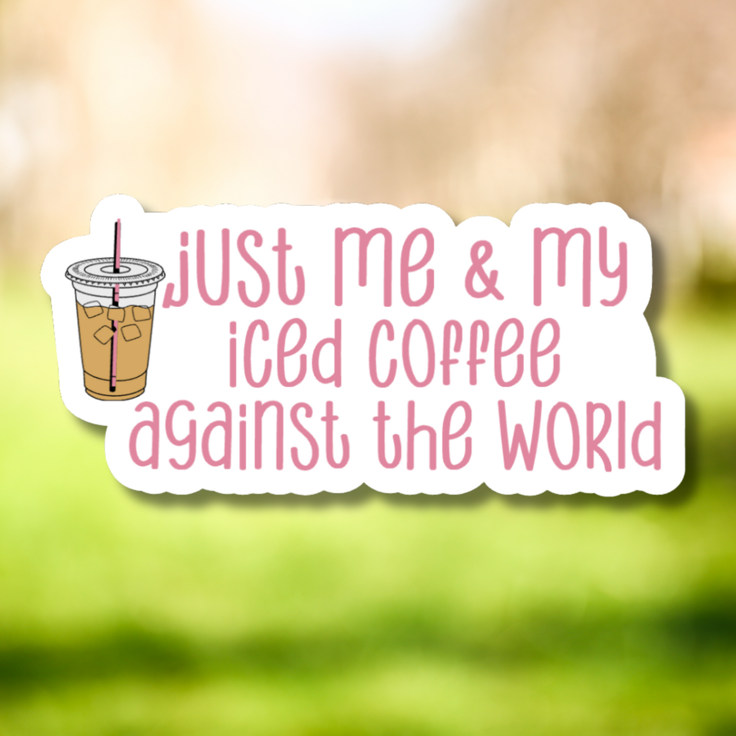 Just Me And My Iced Coffee Against The World Sticker