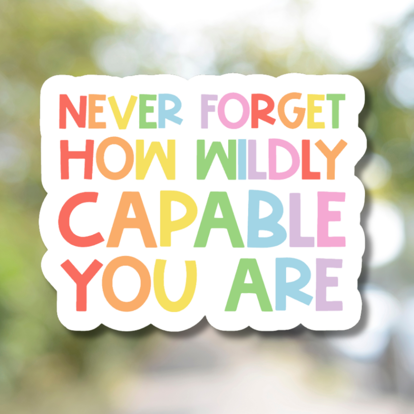 Never Forget How Wildly Capable You Are Sticker