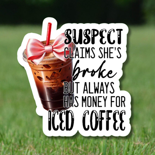 Suspect Claims She's Broke But Always Has Money For Iced Coffee Sticker