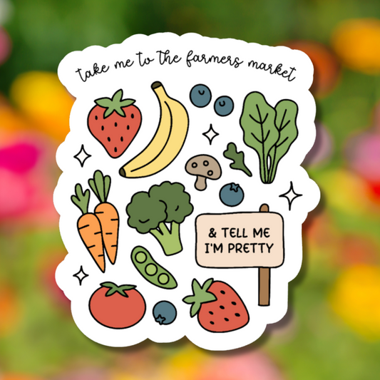 Take Me To The Farmers Market And Tell Me I'm Pretty Sticker