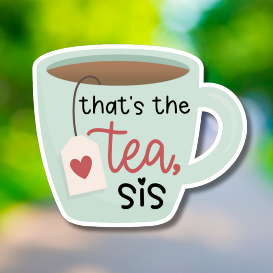 That's The Tea, Sis Sticker