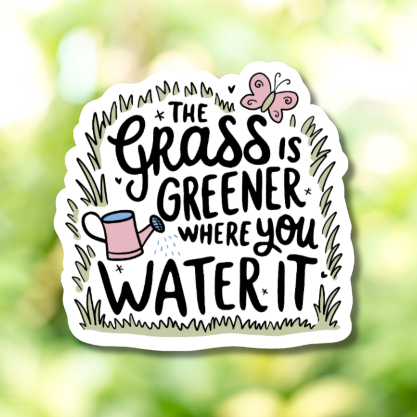 The Grass Is Greener Where You Water It Sticker