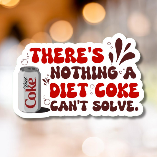 There's Nothing A Diet Coke Can't Solve Sticker