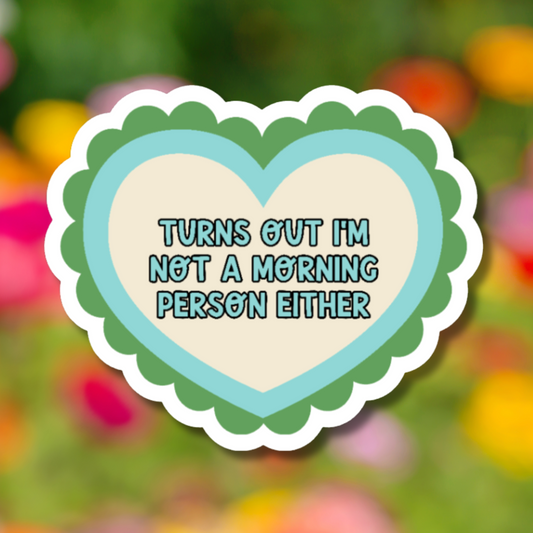Turns Out I'm Not A Morning Person Either Sticker