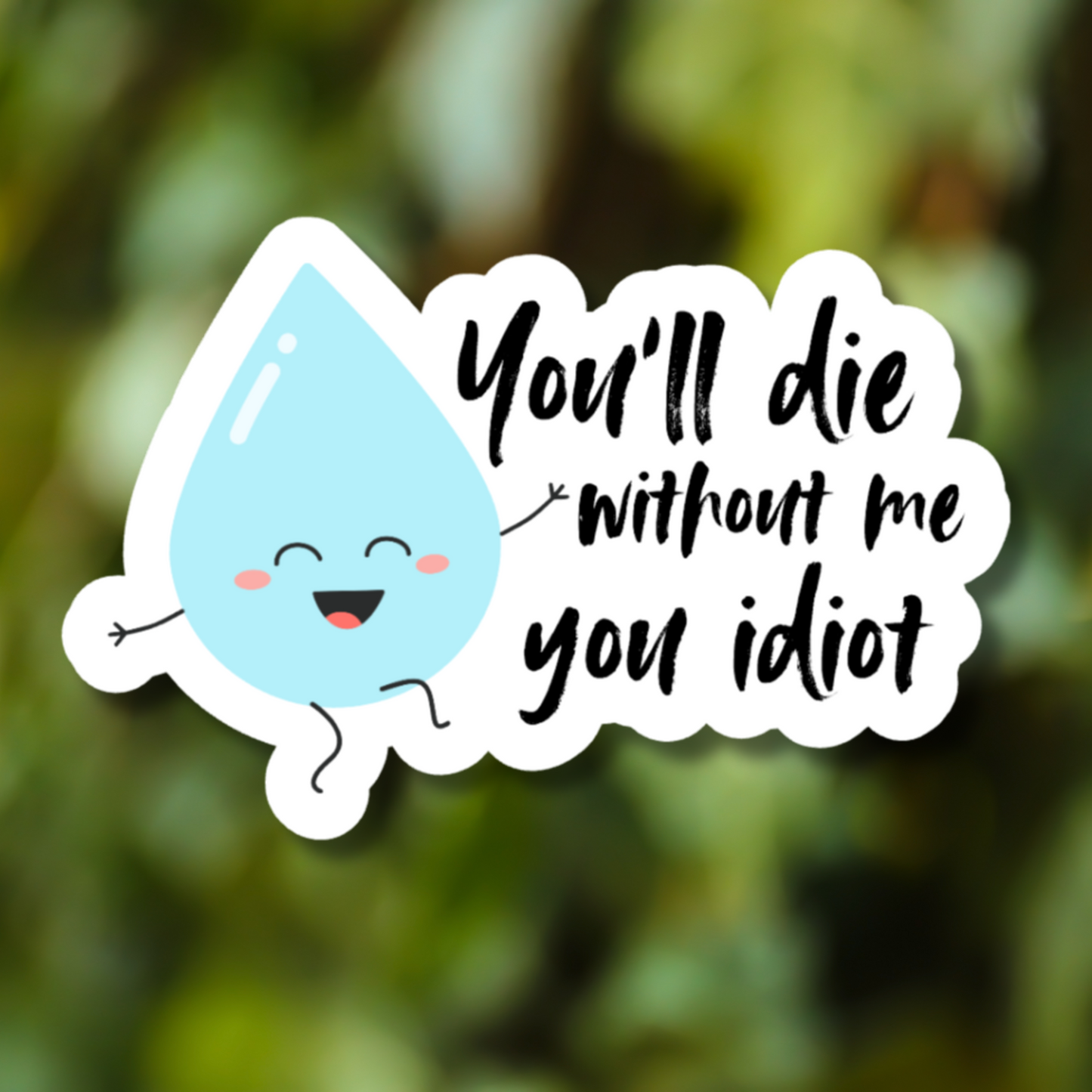 You'll Die Without Me You Idiot Sticker